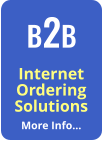 Internet Ordering Solutions More Info… B2B