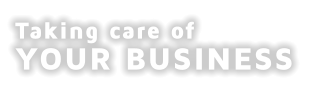 Taking care of  YOUR BUSINESS